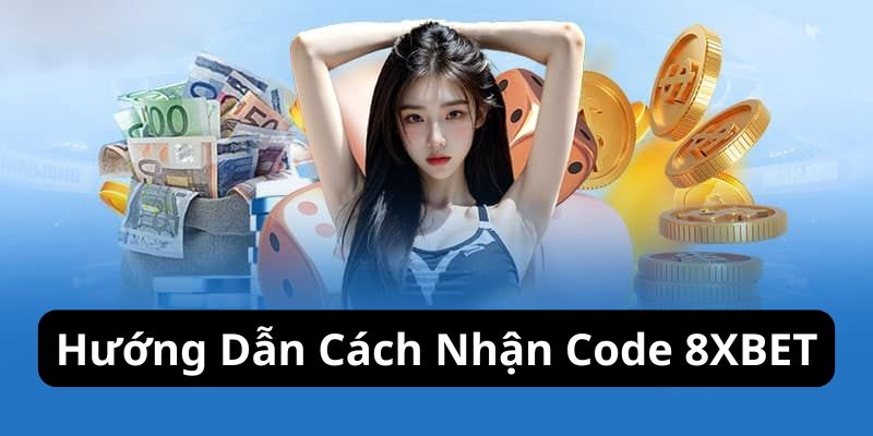 Hướng dẫn cách nhận code 8XBET chi tiết và cụ thể