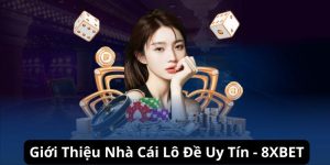 8XBET - Nhà Cái Lô Đề Uy Tín Nhất Hiện Nay Cho Bet Thủ Việt