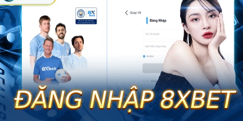 Điều kiện cần khi đăng nhập 8Xbet