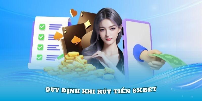 Điều khoản sử dụng 8XBET chung đối với giao dịch rút tiền