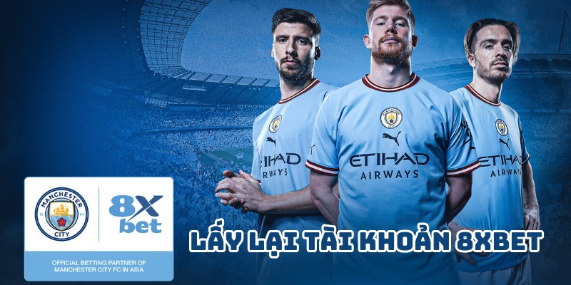 Lấy lại tài khoản 8XBET bắt nguồn từ việc quên mật khẩu 