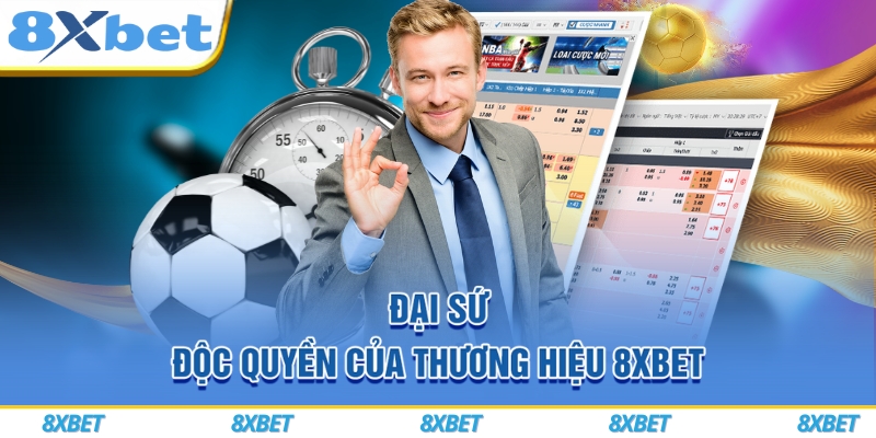 Đại sứ độc quyền của thương hiệu 8xbet